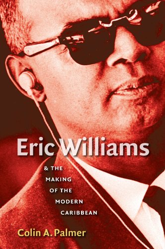 Eric Williams and The Making of the Modern Caribbean von University of North Carolina Press