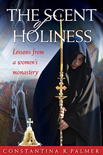 The Scent of Holiness: Lessons from a Women's Monastery von Brand: Conciliar Press