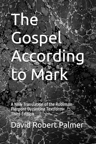 The Gospel According to Mark: A New Translation of the Robinson-Pierpont Byzantine Textform von David Robert Palmer