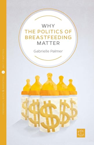 Why the Politics of Breastfeeding Matter (Why It Matters, Band 1)