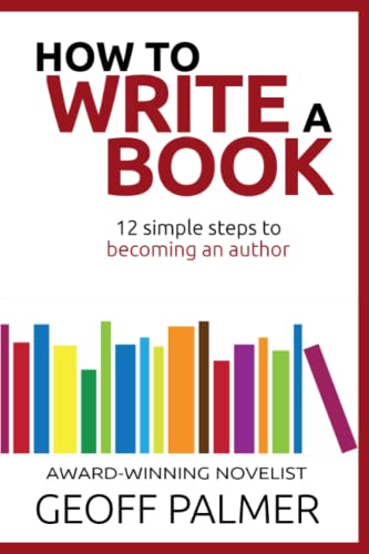 How to Write a Book: 12 Simple Steps to Becoming an Author How to Write a Book: 12 Simple Steps to Becoming an Author