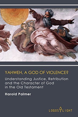 Yahweh, A God of Violence?: Understanding Justice, Retribution and the Character of God in the Old Testament von Tellerbooks