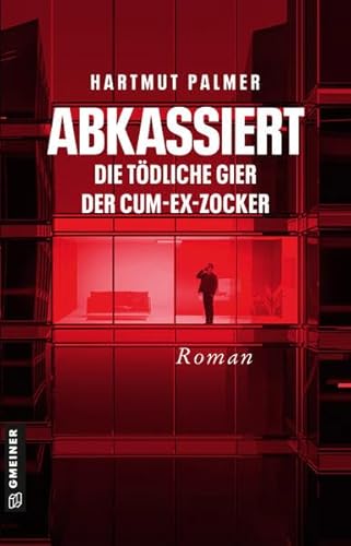 Abkassiert - Die tödliche Gier der Cum-Ex-Zocker: Kurt Zinks zweiter Fall (Kriminalromane im GMEINER-Verlag) (Enthüllungsjournalist Kurt Zink)