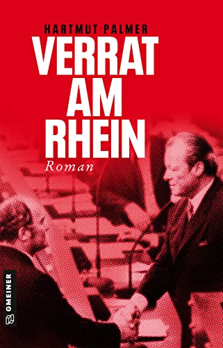 Verrat am Rhein: Kurt Zink und das Misstrauensvotum gegen Willy Brandt (Enthüllungsjournalist Kurt Zink) (Romane im GMEINER-Verlag)