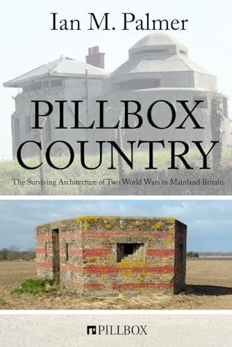 Pillbox Country: The Surviving Architecture of Two World Wars in Mainland Britain von Independently published