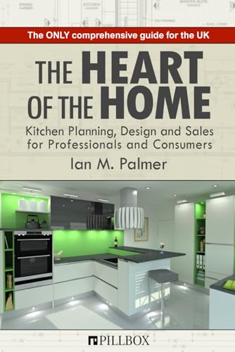 The Heart of the Home: Kitchen Planning, Design and Sales for Professionals and Consumers von Independently published