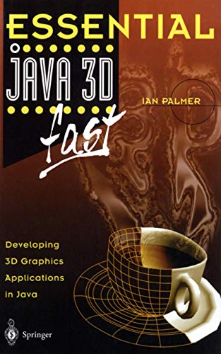 Essential Java 3D fast: Developing 3D Graphics Applications in Java (Essential Series)