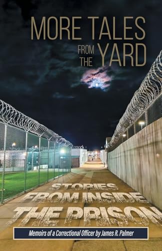 MORE TALES FROM THE YARD: STORIES FROM INSIDE THE PRISON Memoirs of a Correctional Officer von iUniverse