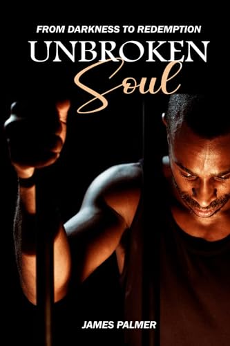 Unbroken Soul: From Darkness To Redemption von Self-Publish