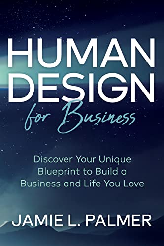 Human Design For Business: Discover Your Unique Blueprint to Build a Business and Life You Love von Morgan James Publishing