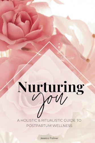Nurturing You: A Holistic Guide to Postpartum Wellness von Independently published