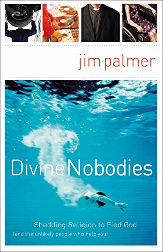 Divine Nobodies: Shedding Religion to Find God (and the unlikely people who help you)