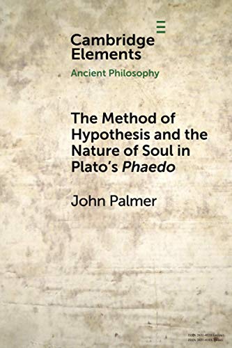 The Method of Hypothesis and the Nature of Soul in Plato's Phaedo (Elements in Ancient Philosophy) von Cambridge University Press