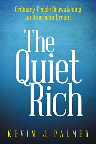 The Quiet Rich: Ordinary People Reawakening an American Dream The Quiet Rich: Ordinary People Reawakening an American Dream