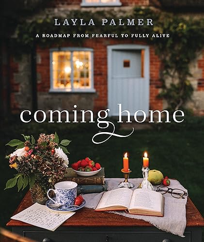 Coming Home: A Roadmap from Fearful to Fully Alive von Baker Pub Group/Baker Books