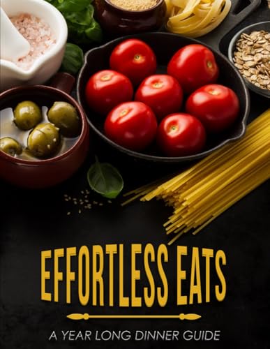 Effortless Eats: A Year Long Dinner Guide