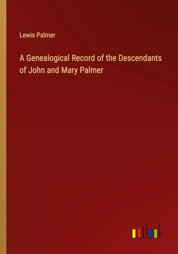 A Genealogical Record of the Descendants of John and Mary Palmer von Outlook Verlag
