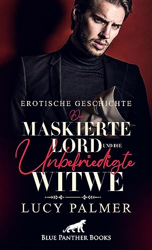 Der maskierte Lord und die unbefriedigte Witwe | Erotische Kurzgeschichte: Seine kundigen Finger erforschen ihren Körper und bescheren ihr überirdische Lust ... (Love, Passion & Sex) von blue panther books