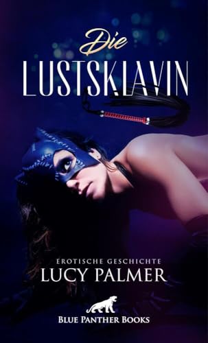 Die Lustsklavin | Erotische Geschichte + 1 weitere Geschichte: Sie lässt sich von ihm nur ungern zähmen ... (Love, Passion & Sex) von blue panther books