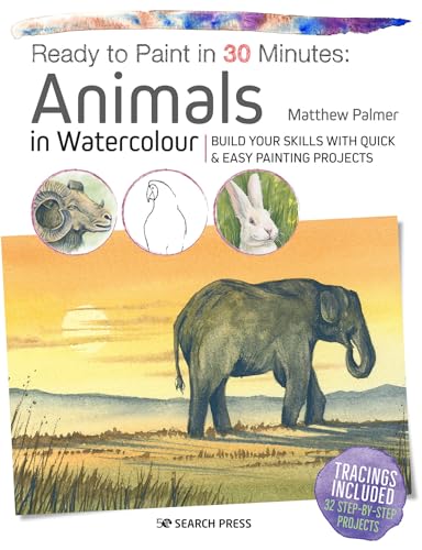 Ready to Paint in 30 Minutes: Animals in Watercolour: Build Your Skills with Quick & Easy Painting Projects von Search Press