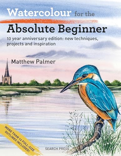 Watercolour for the Absolute Beginner: 10 Year Anniversary Edition: All-new Techniques, Projects and Inspiration (Absolute Beginner Art) von Search Press Ltd