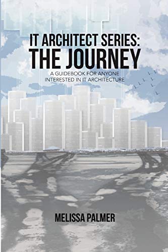 IT Architect Series: The Journey: A Guidebook for Anyone Interested in IT Architecture von Lulu Publishing Services