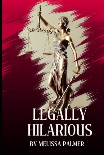 Legally Hilarious: A Comedy Novel