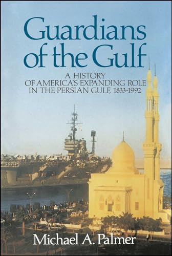 Guardians of the Gulf: A History of America's Expanding Role in the Persion Gulf, 1883-1992 von Touchstone