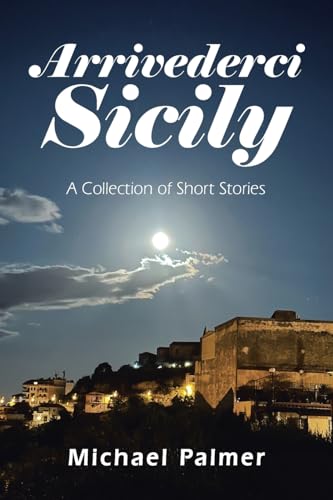Arrivederci Sicily: A Collection of Short Stories von AuthorHouse