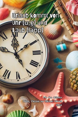 Urlaub kommt von Uhr [uːɐ̯] und Laub [laʊ̯p]: Ein paar lustige Kinderkurzgeschichten von Independently published