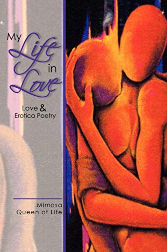 My Life in Love: Love & Erotica Poetry My Life in Love: Love & Erotica Poetry von Xlibris