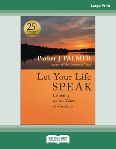 Let Your Life Speak: Listening for the Voice of Vocation, 25th Anniversary Edition: (Large Print Format) Let Your Life Speak: Listening for the Voice of Vocation, 25th Anniversary Edition: (Large Print Format) von ReadHowYouWant