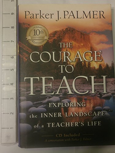 The Courage to Teach: Exploring the Inner Landscape of a Teacher's Life, 10th Anniversary Edition