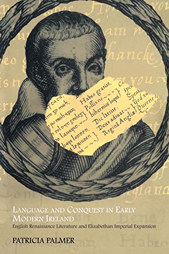 Language and Conquest in Early Modern Ireland: English Renaissance Literature and Elizabethan Imperial Expansion