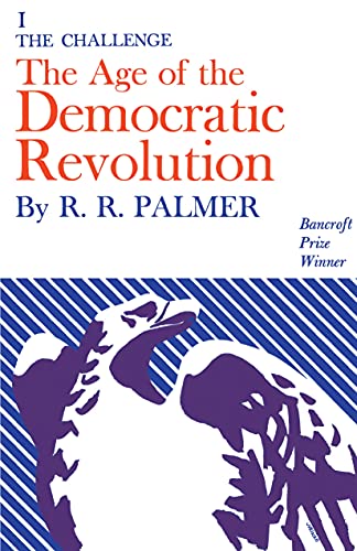 Age of the Democratic Revolution: A Political History of Europe and America, 1760-1800, Volume 1: The Challenge von Princeton University Press