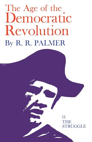 Age of the Democratic Revolution: A Political History of Europe and America, 1760-1800, Volume 2: The Struggle von Princeton University Press
