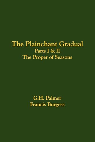 The Plainchant Gradual, Parts I and II: The Proper of Seasons The Plainchant Gradual, Parts I and II: The Proper of Seasons von Church Music Association of America