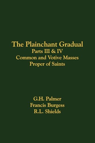 The Plainchant Gradual, Parts III and IV: Common and Votive Masses, Proper of Saints The Plainchant Gradual, Parts III and IV: Common and Votive Masses, Proper of Saints von Church Music Association of America