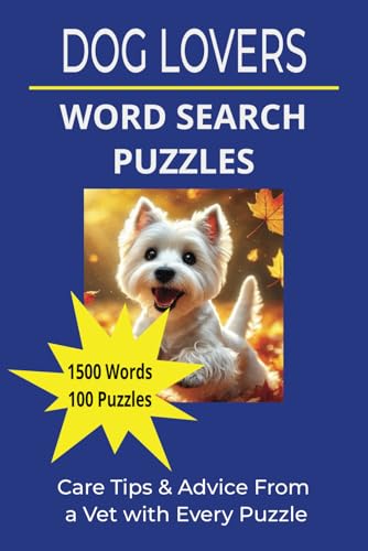 Dog Lovers Word Search Puzzles: 100 Dog Themed Word Search Puzzles with with 1500 words to discover - Dog lovers of all ages. - Care Tips and Advice from a Vet with each and Every Puzzle. von Independently published