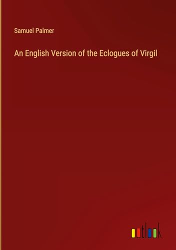 An English Version of the Eclogues of Virgil von Outlook Verlag