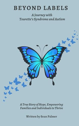 Beyond Labels: A Journey with Tourette’s Syndrome and Autism: A True Story of Hope, Empowering Families and Individuals to Thrive von Independently published