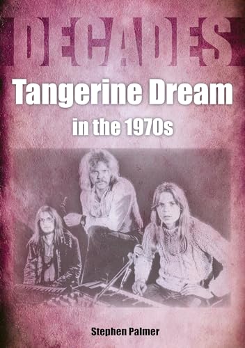 Tangerine Dream in the 1970s: Decades von Sonicbond Publishing