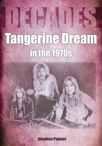 Tangerine Dream in the 1970s: Decades von Sonicbond Publishing