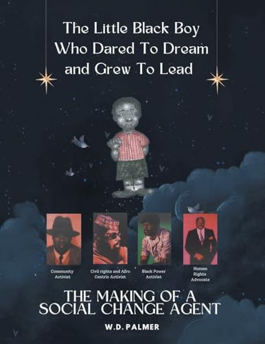 The Little Black Boy Who Dared to Dream and Grew to Lead: The Making of A Social Change Agent The Little Black Boy Who Dared to Dream and Grew to Lead: The Making of A Social Change Agent von AuthorHouse
