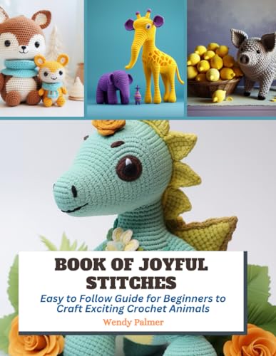 Book of Joyful Stitches: Easy to Follow Guide for Beginners to Craft Exciting Crochet Animals von Independently published