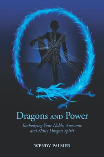 Dragons and Power: Embodying Your Noble, Awesome and Shiny Dragon Spirit von Leadership Embodiment