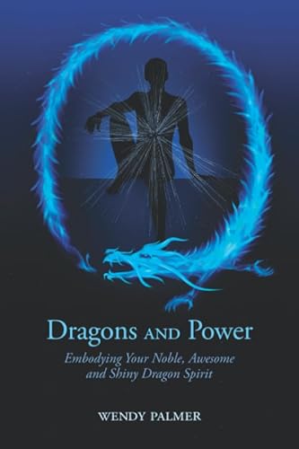 Dragons and Power: Embodying Your Noble, Awesome and Shiny Dragon Spirit von Leadership Embodiment