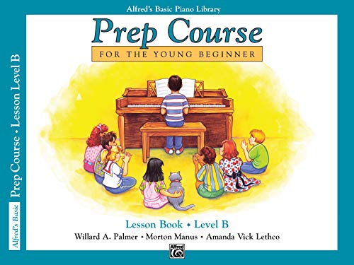 Alfred's Basic Piano Library: Prep Course Lesson Book Level B Alfred's Basic Piano Library: Prep Course Lesson Book Level B