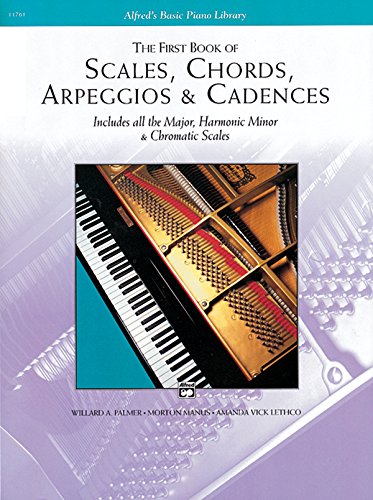 Scales, Chords, Arpeggios and Cadences: First Book: Includes All the Major, Harmonic Minor & Chromatic Scales (Alfred's Basic Piano Library)