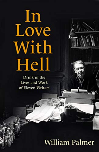 In Love With Hell: Drink in the Lives and Work of Eleven Writers von Robinson